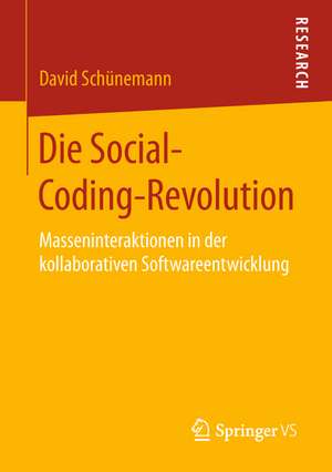 Die Social-Coding-Revolution: Masseninteraktionen in der kollaborativen Softwareentwicklung de David Schünemann