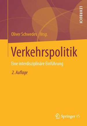 Verkehrspolitik: Eine interdisziplinäre Einführung de Oliver Schwedes