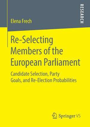 Re-Selecting Members of the European Parliament: Candidate Selection, Party Goals, and Re-Election Probabilities de Elena Frech