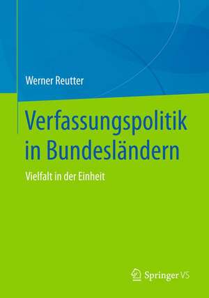 Verfassungspolitik in Bundesländern: Vielfalt in der Einheit de Werner Reutter