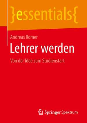 Lehrer werden: Von der Idee zum Studienstart de Andreas Romer