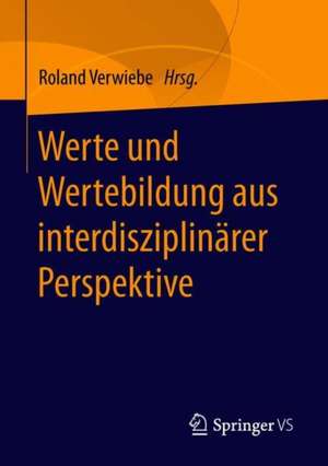 Werte und Wertebildung aus interdisziplinärer Perspektive de Roland Verwiebe