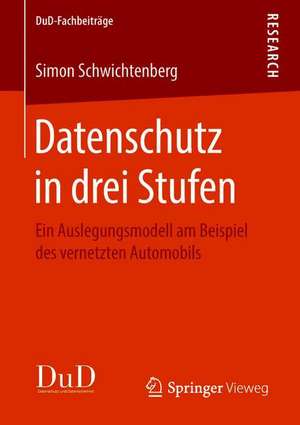 Datenschutz in drei Stufen: Ein Auslegungsmodell am Beispiel des vernetzten Automobils de Simon Schwichtenberg