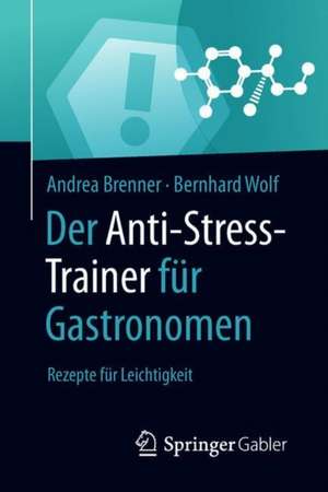 Der Anti-Stress-Trainer für Gastronomen: Rezepte für Leichtigkeit de Andrea Brenner