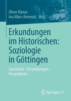 Erkundungen im Historischen: Soziologie in Göttingen: Geschichte • Entwicklungen • Perspektiven de Oliver Römer