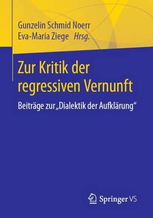 Zur Kritik der regressiven Vernunft: Beiträge zur "Dialektik der Aufklärung" de Gunzelin Schmid Noerr