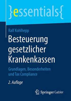 Besteuerung gesetzlicher Krankenkassen: Grundlagen, Besonderheiten und Tax Compliance de Ralf Kohlhepp