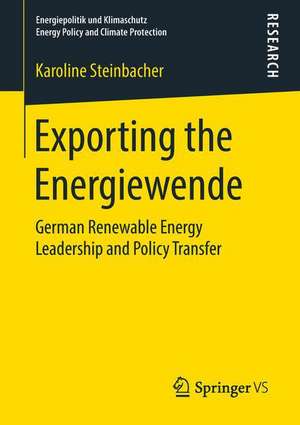 Exporting the Energiewende: German Renewable Energy Leadership and Policy Transfer de Karoline Steinbacher