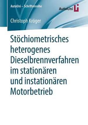 Stöchiometrisches heterogenes Dieselbrennverfahren im stationären und instationären Motorbetrieb de Christoph Kröger