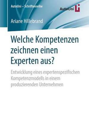 Welche Kompetenzen zeichnen einen Experten aus?: Entwicklung eines expertenspezifischen Kompetenzmodells in einem produzierenden Unternehmen de Ariane Hillebrand