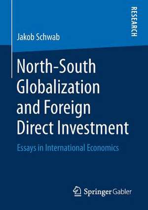 North-South Globalization and Foreign Direct Investment: Essays in International Economics de Jakob Schwab