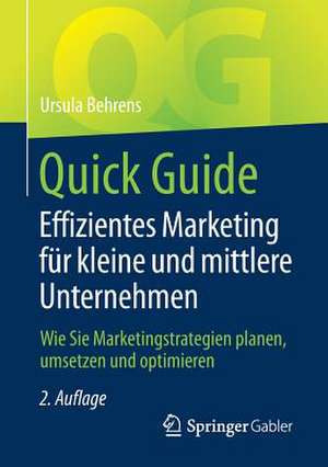 Quick Guide Effizientes Marketing für kleine und mittlere Unternehmen: Wie Sie Marketingstrategien planen, umsetzen und optimieren de Ursula Behrens