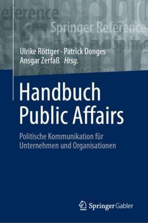 Handbuch Public Affairs: Politische Kommunikation für Unternehmen und Organisationen de Ulrike Röttger