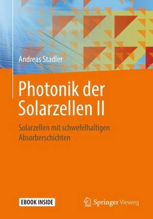 Photonik der Solarzellen II: Solarzellen mit schwefelhaltigen Absorberschichten de Andreas Stadler