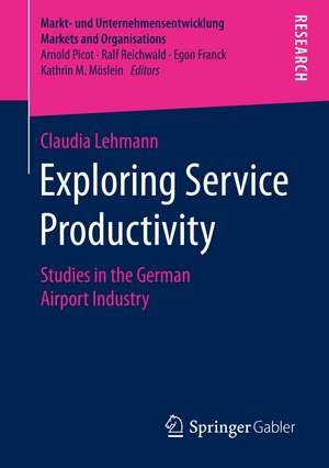 Exploring Service Productivity: Studies in the German Airport Industry de Claudia Lehmann