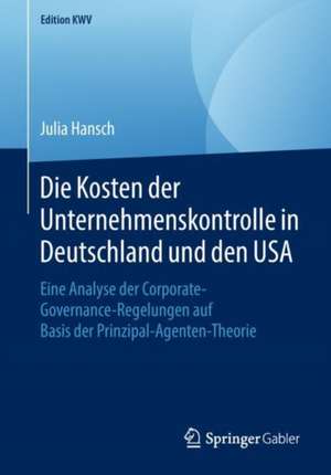 Die Kosten der Unternehmenskontrolle in Deutschland und den USA: Eine Analyse der Corporate-Governance-Regelungen auf Basis der Prinzipal-Agenten-Theorie de Julia Hansch