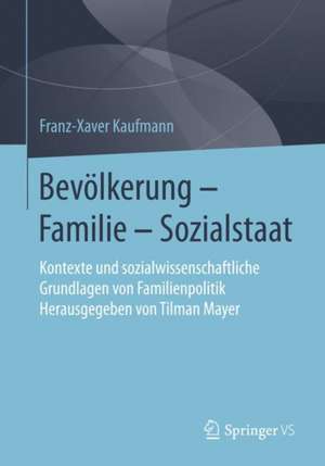 Bevölkerung – Familie – Sozialstaat: Kontexte und sozialwissenschaftliche Grundlagen von Familienpolitik – Herausgegeben von Tilman Mayer de Franz-Xaver Kaufmann