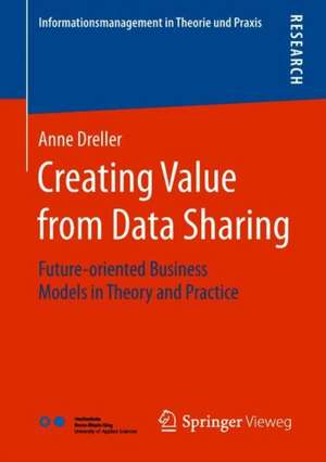 Creating Value from Data Sharing: Future-oriented Business Models in Theory and Practice de Anne Dreller