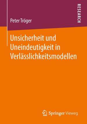 Unsicherheit und Uneindeutigkeit in Verlässlichkeitsmodellen de Peter Tröger