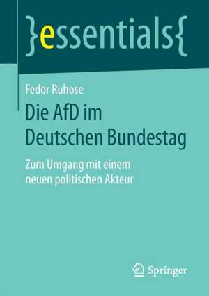 Die AfD im Deutschen Bundestag: Zum Umgang mit einem neuen politischen Akteur de Fedor Ruhose