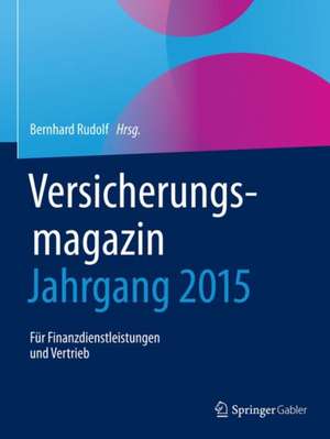 Versicherungsmagazin - Jahrgang 2015: Für Finanzdienstleistungen und Vertrieb de Bernhard Rudolf