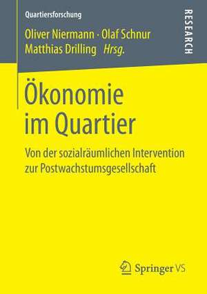 Ökonomie im Quartier: Von der sozialräumlichen Intervention zur Postwachstumsgesellschaft de Oliver Niermann