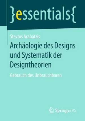 Archäologie des Designs und Systematik der Designtheorien: Gebrauch des Unbrauchbaren de Stavros Arabatzis