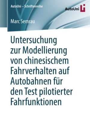 Untersuchung zur Modellierung von chinesischem Fahrverhalten auf Autobahnen für den Test pilotierter Fahrfunktionen de Marc Semrau