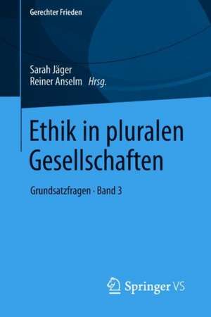 Ethik in pluralen Gesellschaften: Grundsatzfragen • Band 3 de Sarah Jäger