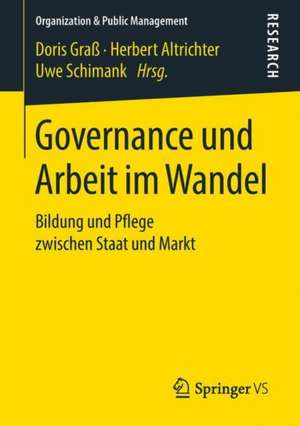 Governance und Arbeit im Wandel: Bildung und Pflege zwischen Staat und Markt de Doris Graß