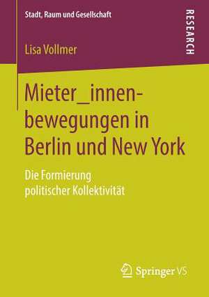 Mieter_innenbewegungen in Berlin und New York: Die Formierung politischer Kollektivität de Lisa Vollmer