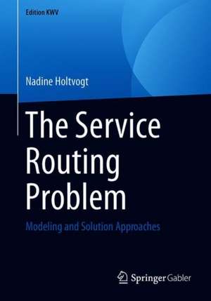 The Service Routing Problem: Modeling and Solution Approaches de Nadine Holtvogt