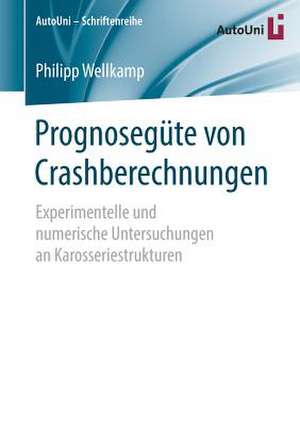 Prognosegüte von Crashberechnungen: Experimentelle und numerische Untersuchungen an Karosseriestrukturen de Philipp Wellkamp