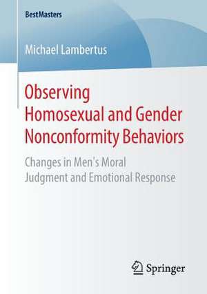 Observing Homosexual and Gender Nonconformity Behaviors: Changes in Men’s Moral Judgment and Emotional Response de Michael Lambertus