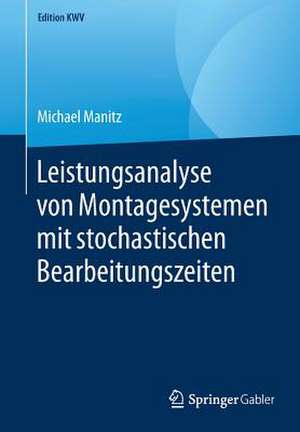 Leistungsanalyse von Montagesystemen mit stochastischen Bearbeitungszeiten de Michael Manitz