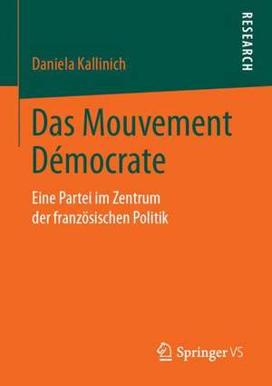 Das Mouvement Démocrate: Eine Partei im Zentrum der französischen Politik de Daniela Kallinich