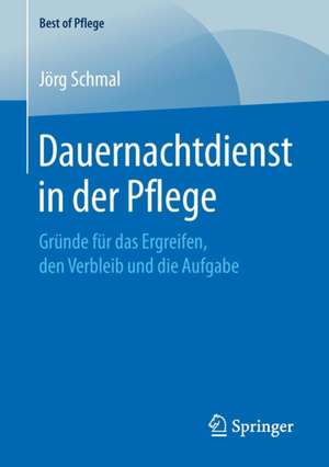 Dauernachtdienst in der Pflege: Gründe für das Ergreifen, den Verbleib und die Aufgabe de Jörg Schmal