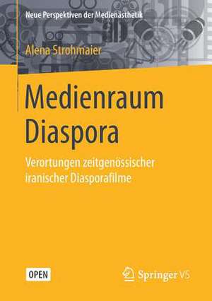 Medienraum Diaspora: Verortungen zeitgenössischer iranischer Diasporafilme de Alena Strohmaier