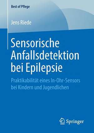 Sensorische Anfallsdetektion bei Epilepsie: Praktikabilität eines In-Ohr-Sensors bei Kindern und Jugendlichen de Jens Riede