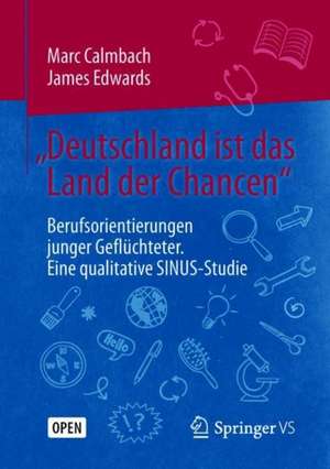 „Deutschland ist das Land der Chancen“: Berufsorientierungen junger Geflüchteter. Eine qualitative SINUS-Studie de Marc Calmbach