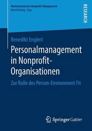 Personalmanagement in Nonprofit-Organisationen: Zur Rolle des Person-Environment Fit de Benedikt Englert