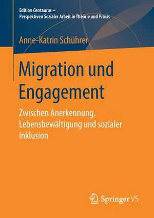 Migration und Engagement: Zwischen Anerkennung, Lebensbewältigung und sozialer Inklusion de Anne-Katrin Schührer