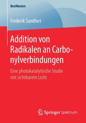 Addition von Radikalen an Carbonylverbindungen: Eine photokatalytische Studie mit sichtbarem Licht de Frederik Sandfort