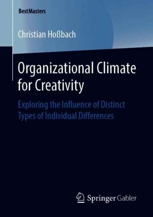 Organizational Climate for Creativity: Exploring the Influence of Distinct Types of Individual Differences de Christian Hoßbach