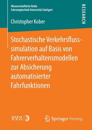 Stochastische Verkehrsflusssimulation auf Basis von Fahrerverhaltensmodellen zur Absicherung automatisierter Fahrfunktionen de Christopher Kober