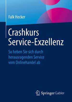 Crashkurs Service-Exzellenz: So heben Sie sich durch herausragenden Service vom Onlinehandel ab de Falk Hecker