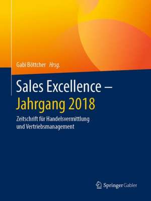 Sales Excellence - Jahrgang 2018: Zeitschrift für Handelsvermittlung und Vertriebsmanagement de Gabi Böttcher