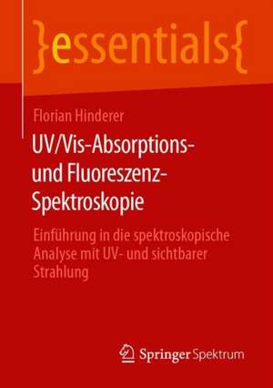 UV/Vis-Absorptions- und Fluoreszenz-Spektroskopie: Einführung in die spektroskopische Analyse mit UV- und sichtbarer Strahlung de Florian Hinderer