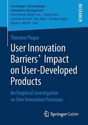 User Innovation Barriers’ Impact on User-Developed Products: An Empirical Investigation on User Innovation Processes de Thorsten Pieper