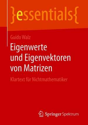 Eigenwerte und Eigenvektoren von Matrizen: Klartext für Nichtmathematiker de Guido Walz